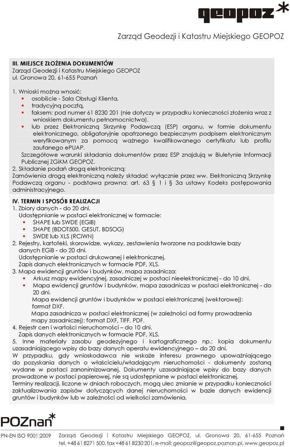 lub przez Elektroniczną Skrzynkę Podawczą (ESP) organu, w formie dokumentu elektronicznego, obligatoryjnie opatrzonego bezpiecznym podpisem elektronicznym weryfikowanym za pomocą waŝnego