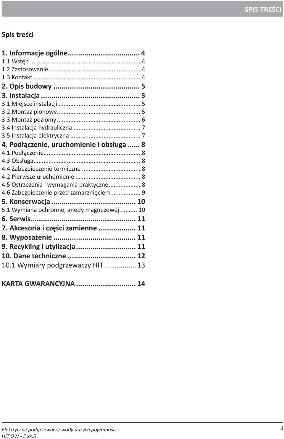 .. 8 4.5 Ostrzeżenia i wymagania praktyczne... 8 4.6 Zabezpieczenie przed zamarznięciem... 9 5. Konserwacja... 10 5.1 Wymiana ochronnej anody magnezowej... 10 6. Serwis... 11 7.
