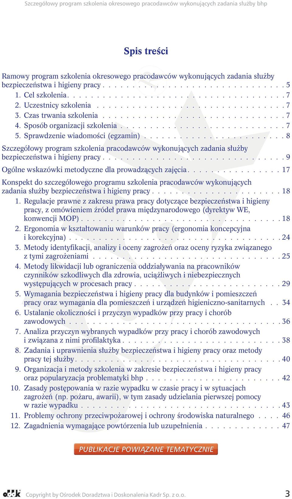 Sprawdzenie wiadomości (egzamin)........................ 8 Szczegółowy program szkolenia pracodawców wykonujących zadania służby bezpieczeństwa i higieny pracy.