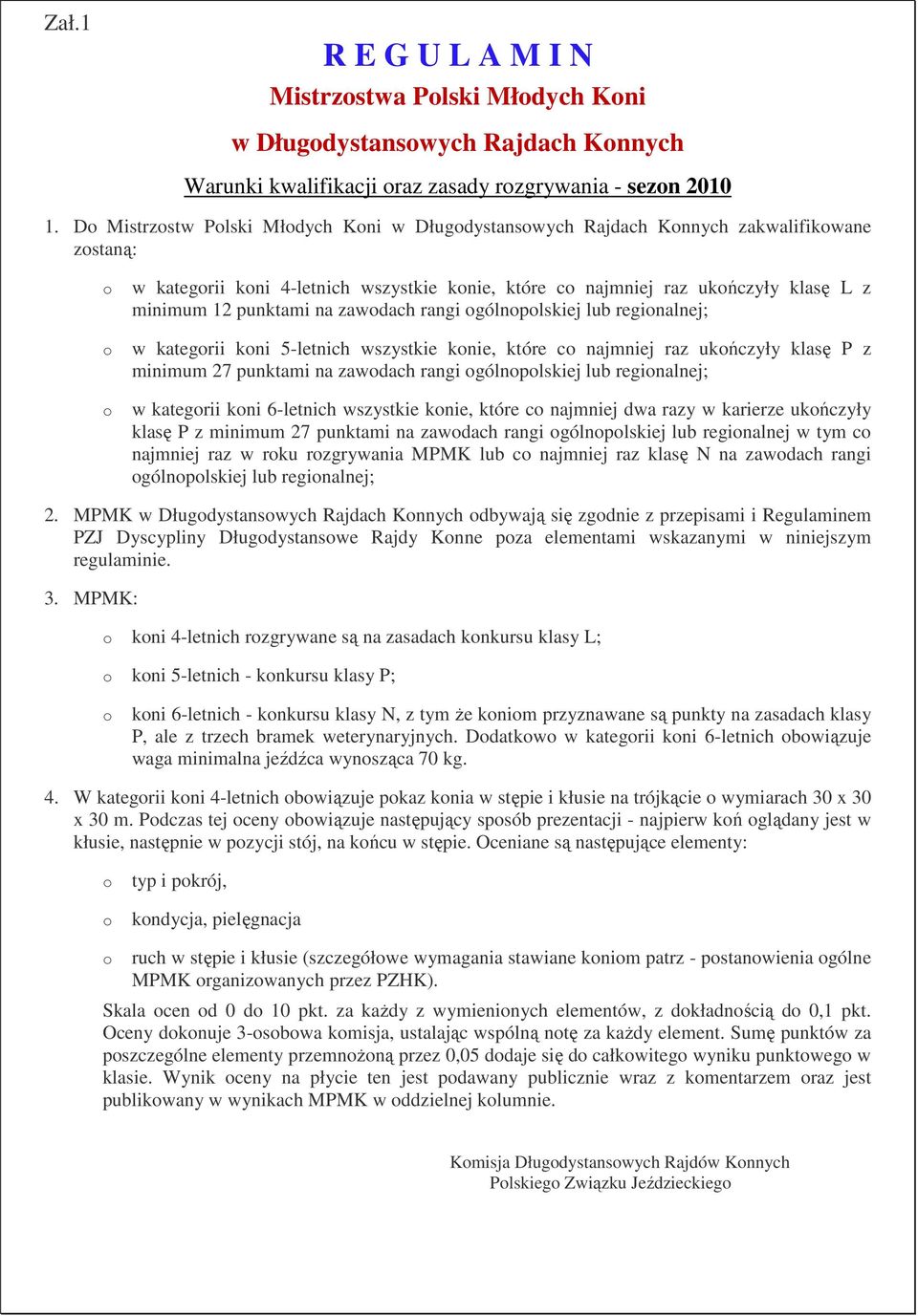 rangi gólnplskiej lub reginalnej; w kategrii kni 5-letnich wszystkie knie, które c najmniej raz ukńczyły klasę P z minimum 27 punktami na zawdach rangi gólnplskiej lub reginalnej; w kategrii kni