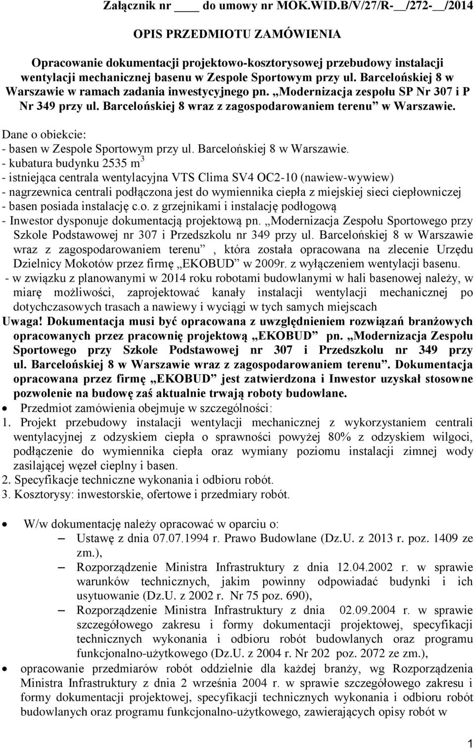 Barcelońskiej 8 w Warszawie w ramach zadania inwestycyjnego pn. Modernizacja zespołu SP Nr 307 i P Nr 349 przy ul. Barcelońskiej 8 wraz z zagospodarowaniem terenu w Warszawie.