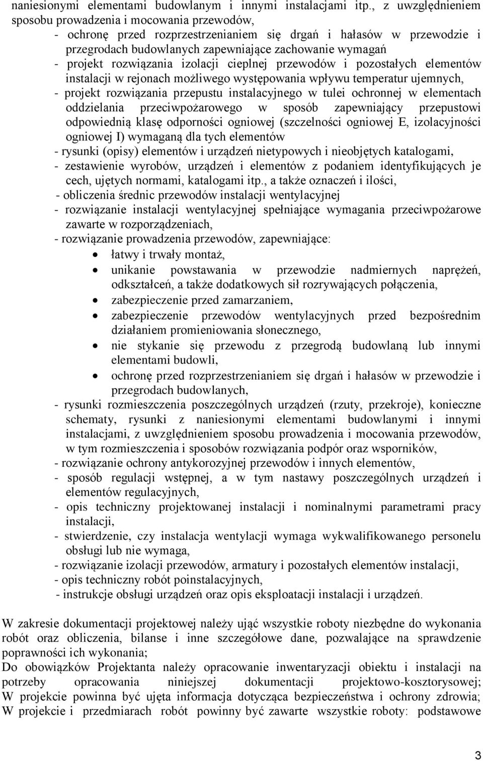 rozwiązania izolacji cieplnej przewodów i pozostałych elementów instalacji w rejonach możliwego występowania wpływu temperatur ujemnych, - projekt rozwiązania przepustu instalacyjnego w tulei