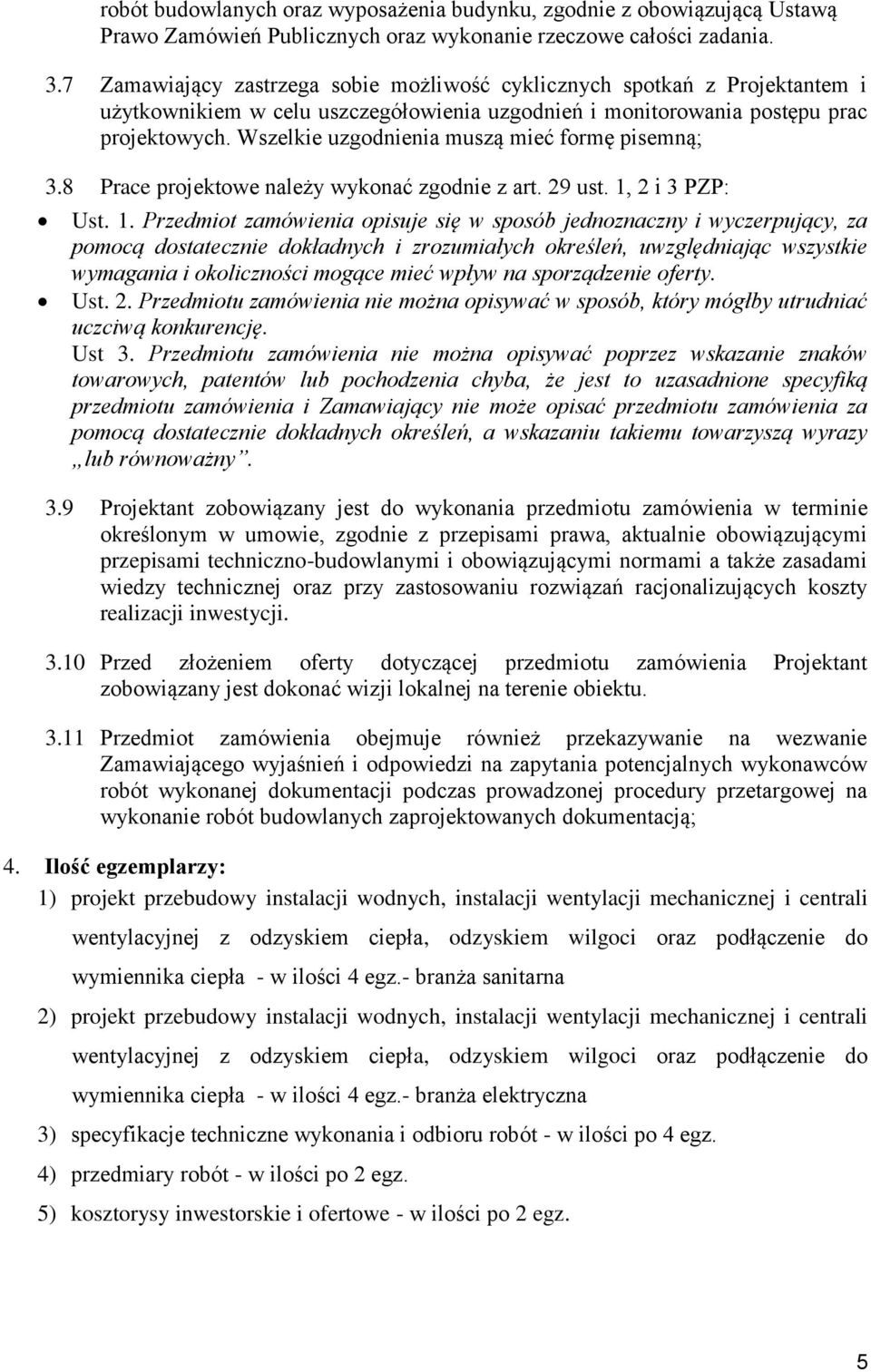Wszelkie uzgodnienia muszą mieć formę pisemną; 3.8 Prace projektowe należy wykonać zgodnie z art. 29 ust. 1,