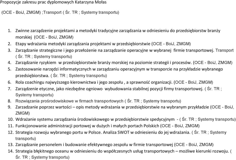 Etapy wdrażania metodyki zarządzania projektami w przedsiębiorstwie (OCE - BoiJ, ZMGM) 3. Zarządzanie strategiczne i jego przełożenie na zarządzanie operacyjne w wybranej firmie transportowej.
