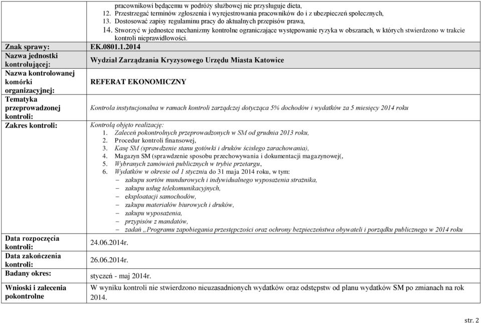 Stworzyć w jednostce mechanizmy kontrolne ograniczające występowanie ryzyka w obszarach, w których stwierdzono w trakcie kontroli nieprawidłowości. EK.0801.