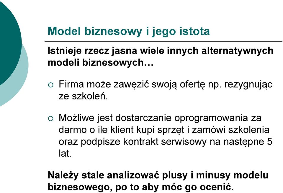 Możliwe jest dostarczanie oprogramowania za darmo o ile klient kupi sprzęt i zamówi szkolenia