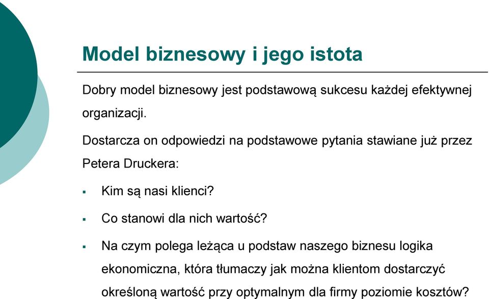 Dostarcza on odpowiedzi na podstawowe pytania stawiane już przez Petera Druckera: Kim są nasi klienci?