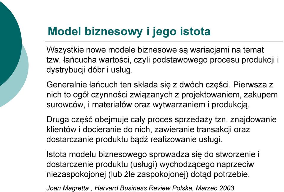 Druga część obejmuje cały proces sprzedaży tzn. znajdowanie klientów i docieranie do nich, zawieranie transakcji oraz dostarczanie produktu bądź realizowanie usługi.