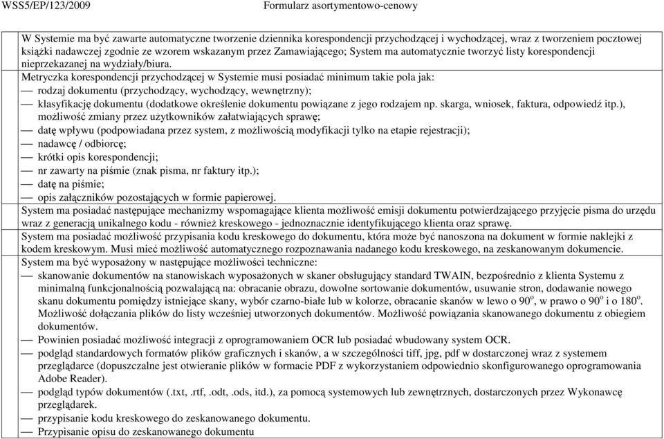 Metryczka korespondencji przychodzącej w Systemie musi posiadać minimum takie pola jak: rodzaj dokumentu (przychodzący, wychodzący, wewnętrzny); klasyfikację dokumentu (dodatkowe określenie dokumentu