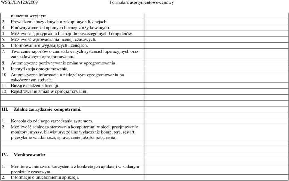 Automatyczne porównywanie zmian w oprogramowaniu. 9. Identyfikacja oprogramowania, 10. Automatyczna informacja o nielegalnym oprogramowaniu po zakończonym audycie. 11. BieŜące śledzenie licencji. 12.