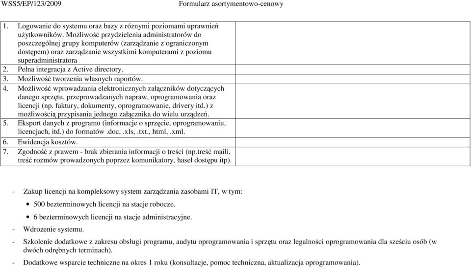Pełna integracja z Active directory. 3. MoŜliwość tworzenia własnych raportów. 4.