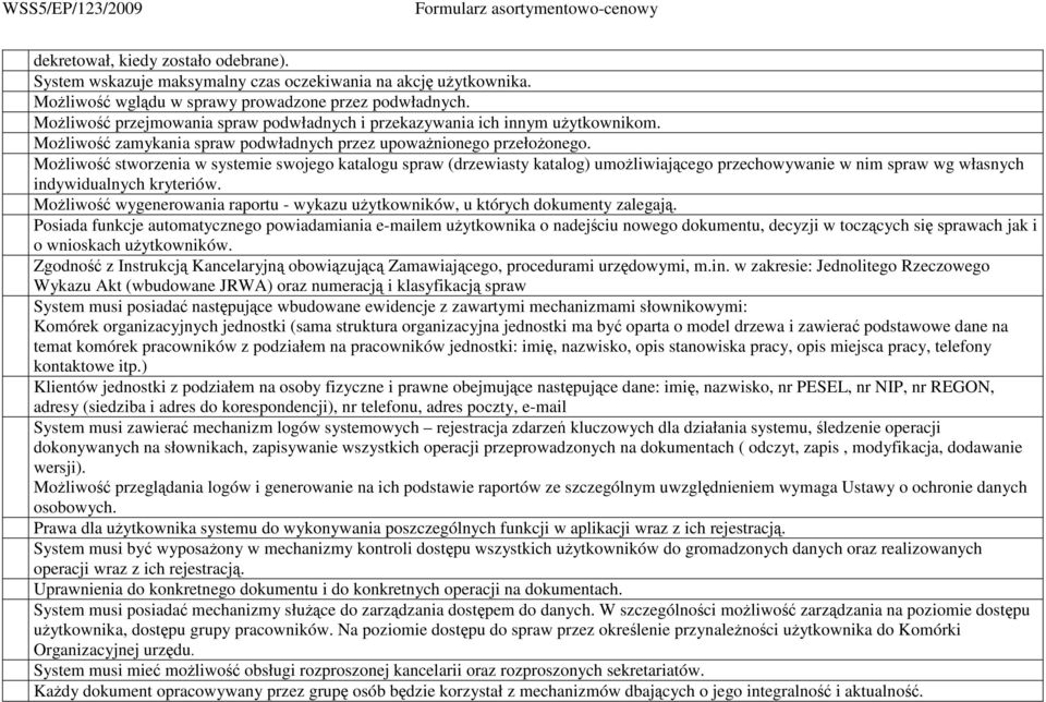 MoŜliwość stworzenia w systemie swojego katalogu spraw (drzewiasty katalog) umoŝliwiającego przechowywanie w nim spraw wg własnych indywidualnych kryteriów.