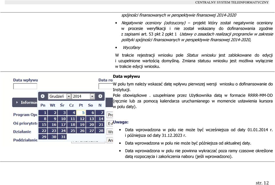 53 pkt 2 ppkt 1 Ustawy o zasadach realizacji programów w zakresie polityki spójności finansowanych w perspektywie finansowej 2014-2020, Wycofany W trakcie rejestracji wniosku pole Status wniosku jest