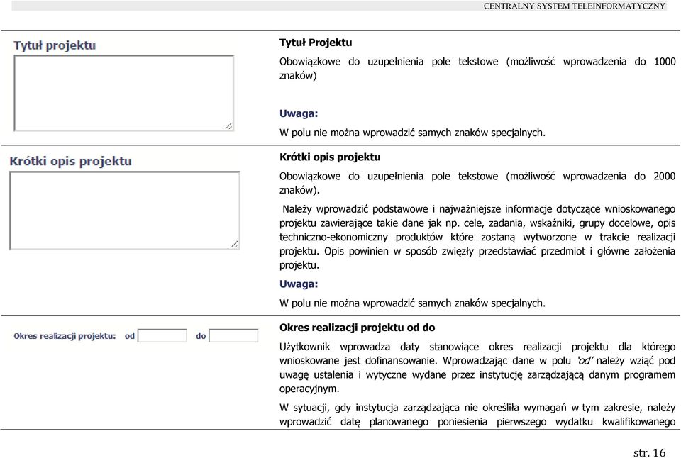 Należy wprowadzić podstawowe i najważniejsze informacje dotyczące wnioskowanego projektu zawierające takie dane jak np.