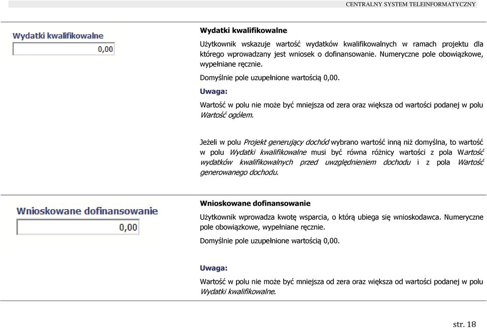 Jeżeli w polu Projekt generujący dochód wybrano wartość inną niż domyślna, to wartość w polu Wydatki kwalifikowalne musi być równa różnicy wartości z pola Wartość wydatków kwalifikowalnych przed