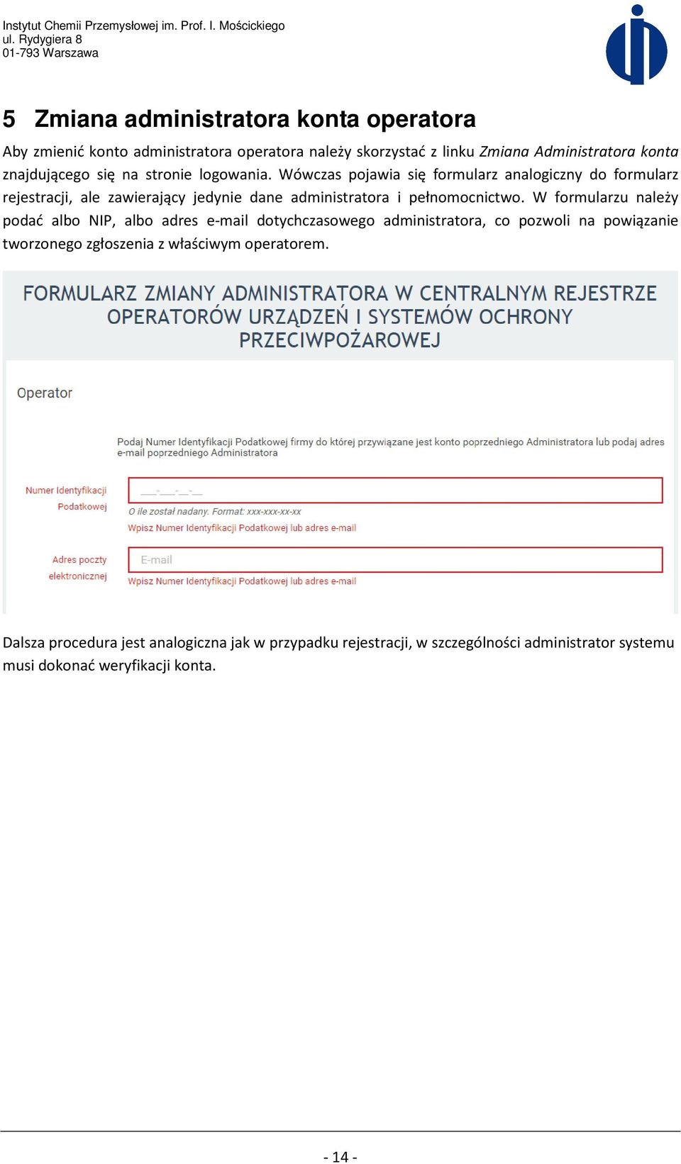 Wówczas pojawia się formularz analogiczny do formularz rejestracji, ale zawierający jedynie dane administratora i pełnomocnictwo.