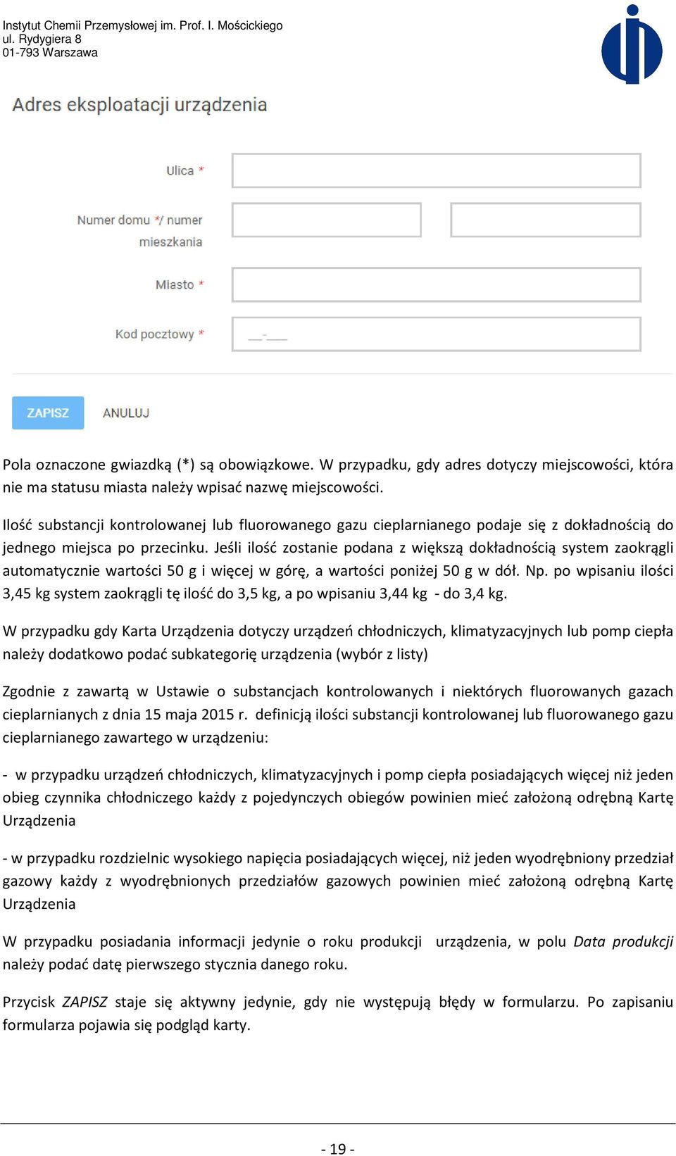 Jeśli ilość zostanie podana z większą dokładnością system zaokrągli automatycznie wartości 50 g i więcej w górę, a wartości poniżej 50 g w dół. Np.