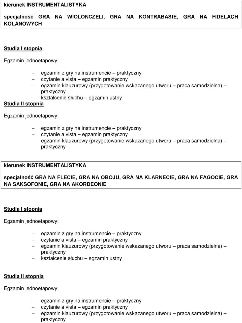 kierunek INSTRUMENTALISTYKA specjalność GRA NA FLECIE, GRA NA OBOJU, GRA NA KLARNECIE, GRA NA FAGOCIE, GRA NA SAKSOFONIE, GRA NA AKORDEONIE egzamin z gry na instrumencie czytanie a vista egzamin