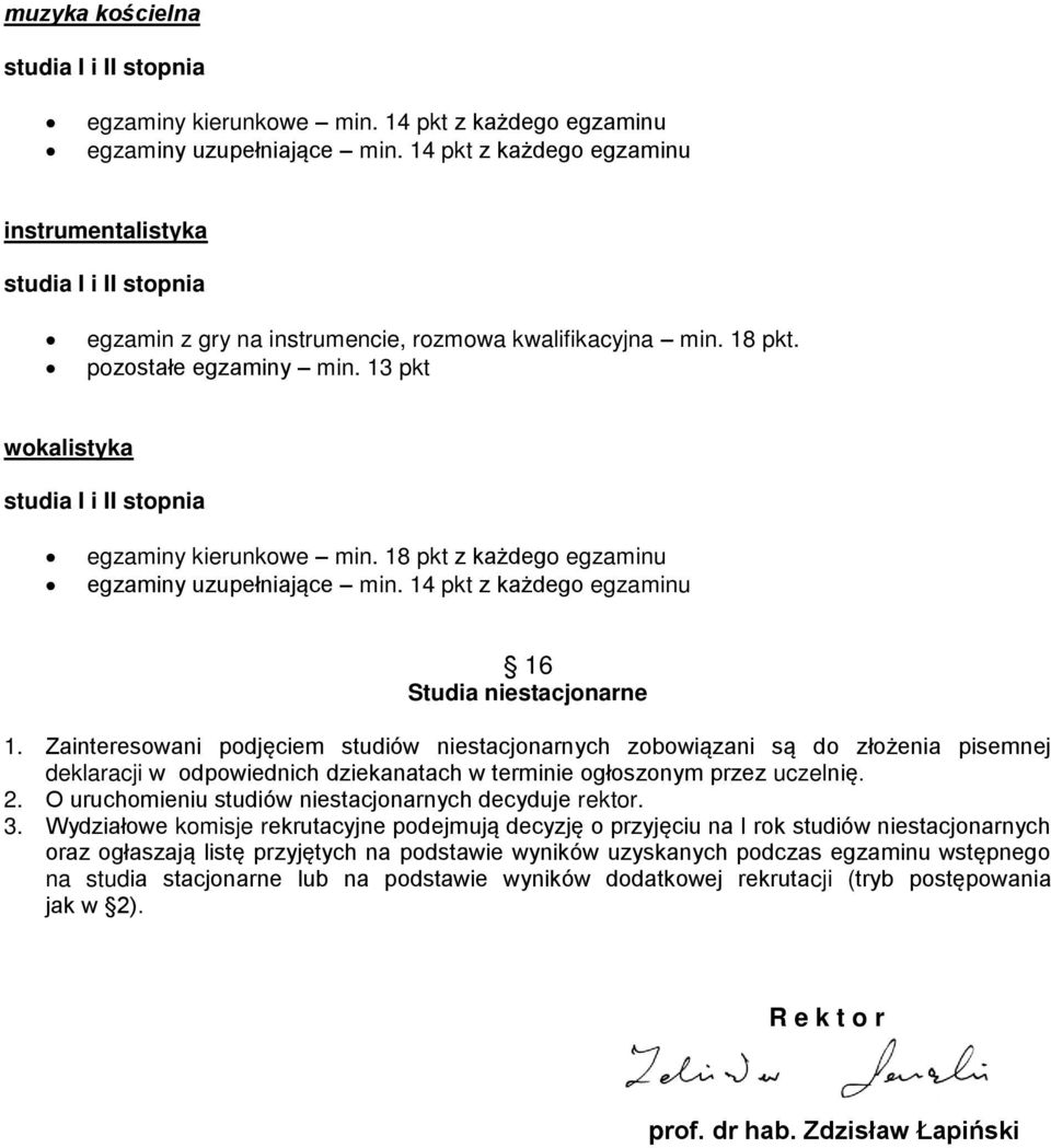 13 pkt wokalistyka studia I i II stopnia egzaminy kierunkowe min. 18 pkt z każdego egzaminu egzaminy uzupełniające min. 14 pkt z każdego egzaminu 16 Studia niestacjonarne 1.