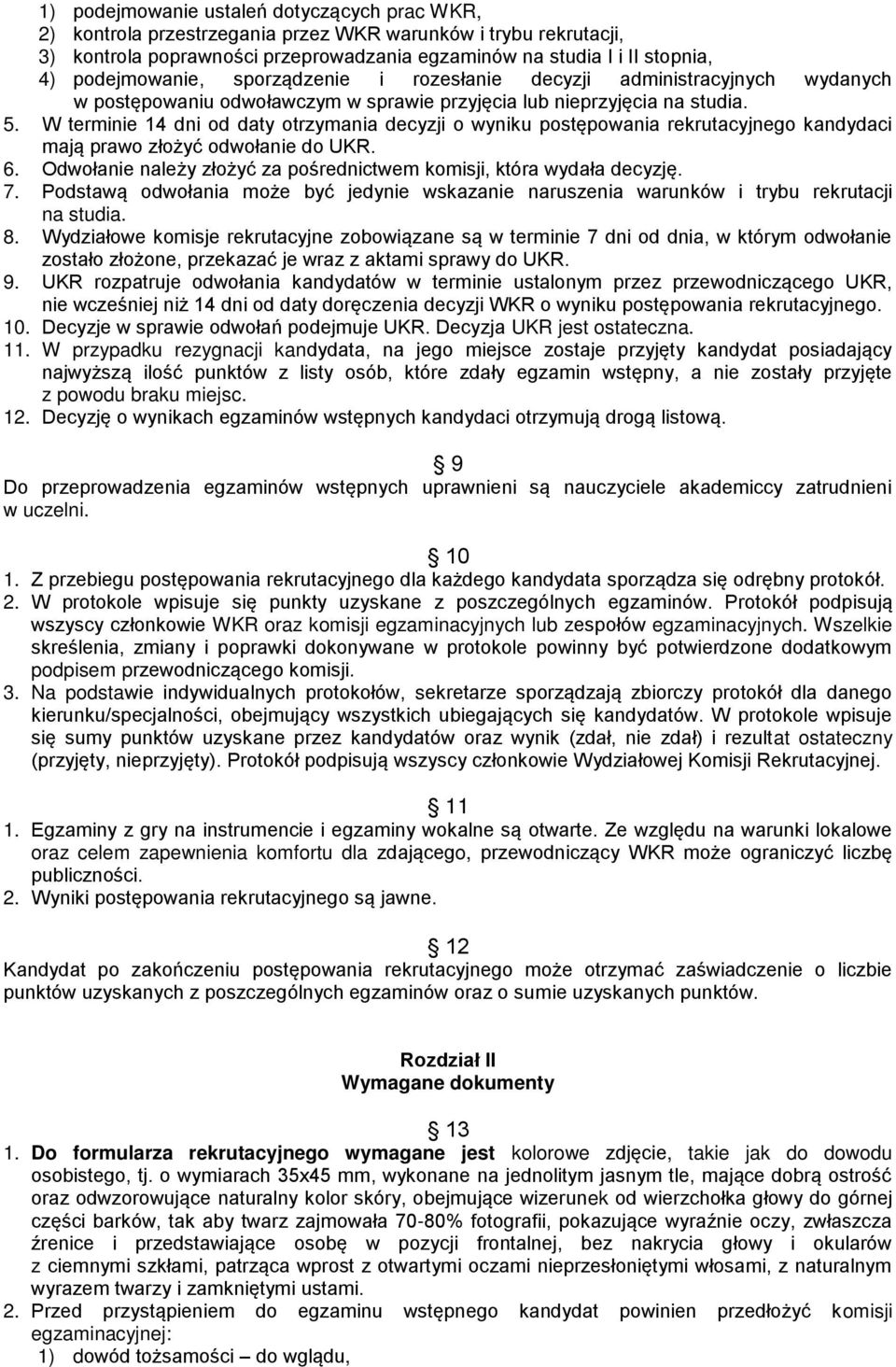 W terminie 14 dni od daty otrzymania decyzji o wyniku postępowania rekrutacyjnego kandydaci mają prawo złożyć odwołanie do UKR. 6.