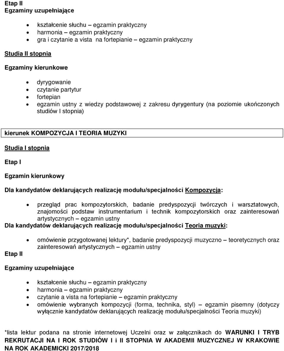 modułu/specjalności Kompozycja: przegląd prac kompozytorskich, badanie predyspozycji twórczych i warsztatowych, znajomości podstaw instrumentarium i technik kompozytorskich oraz zainteresowań