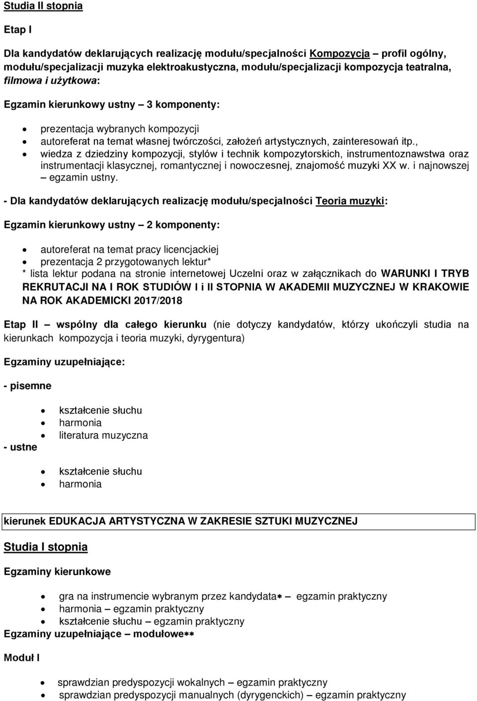 , wiedza z dziedziny kompozycji, stylów i technik kompozytorskich, instrumentoznawstwa oraz instrumentacji klasycznej, romantycznej i nowoczesnej, znajomość muzyki XX w. i najnowszej egzamin ustny.