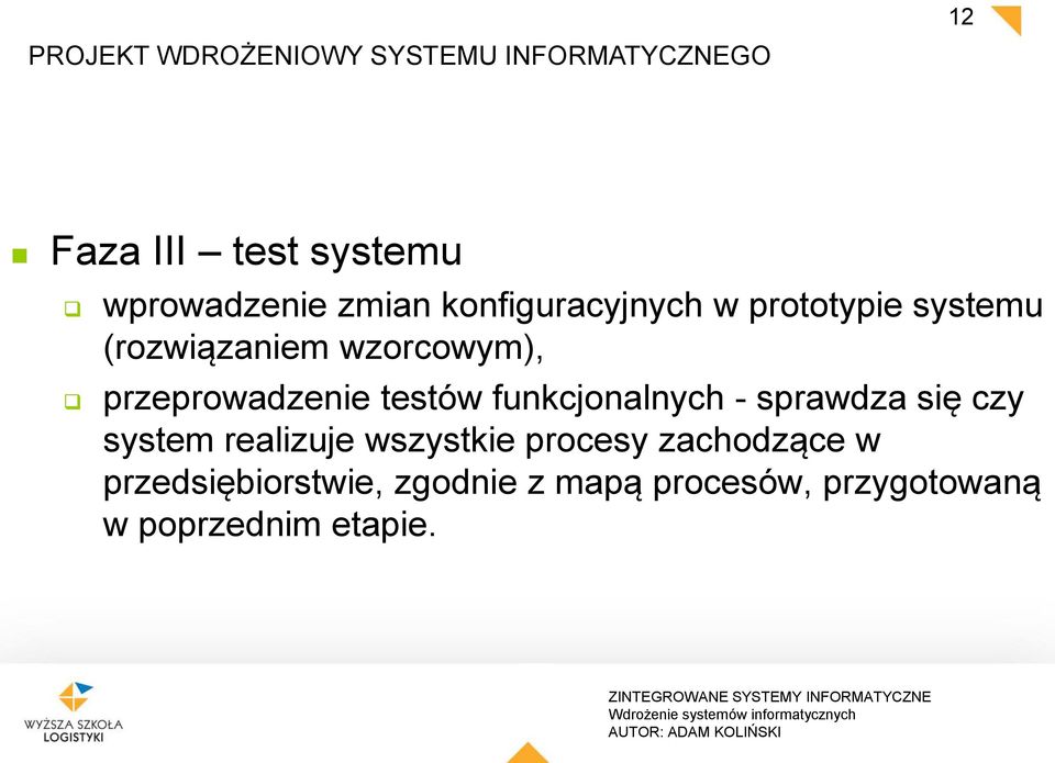 przeprowadzenie testów funkcjonalnych - sprawdza się czy system realizuje wszystkie