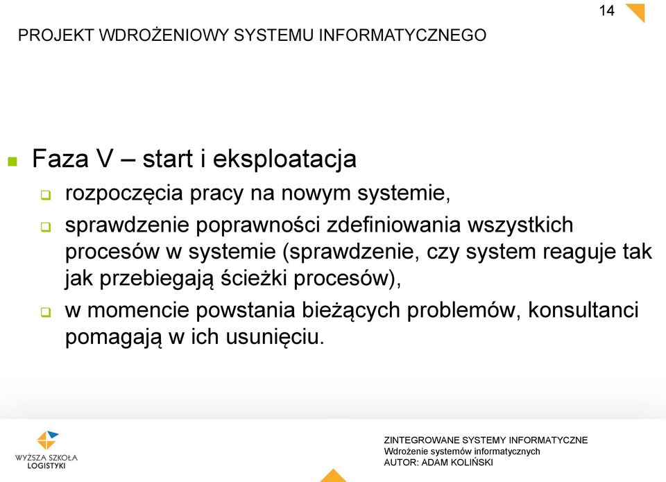 wszystkich procesów w systemie (sprawdzenie, czy system reaguje tak jak