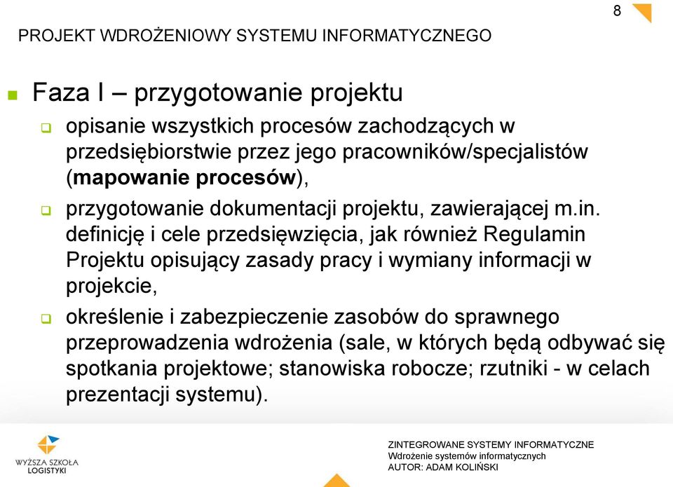 definicję i cele przedsięwzięcia, jak również Regulamin Projektu opisujący zasady pracy i wymiany informacji w projekcie, określenie i