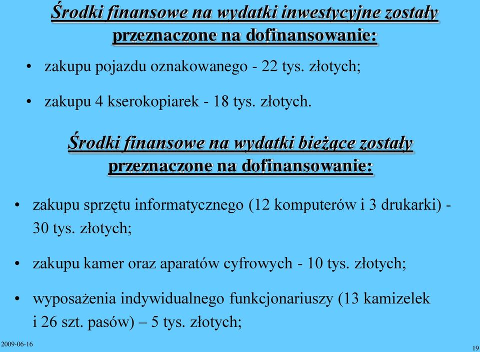 Środki finansowe na wydatki bieżące zostały przeznaczone na dofinansowanie: zakupu sprzętu informatycznego (12