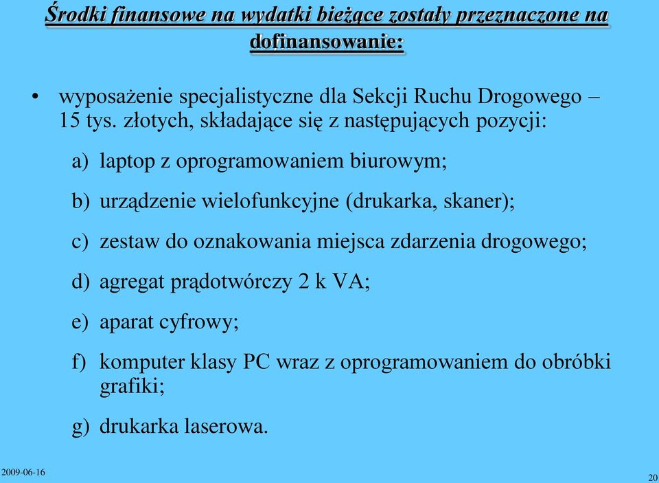 złotych, składające się z następujących pozycji: a) laptop z oprogramowaniem biurowym; b) urządzenie wielofunkcyjne