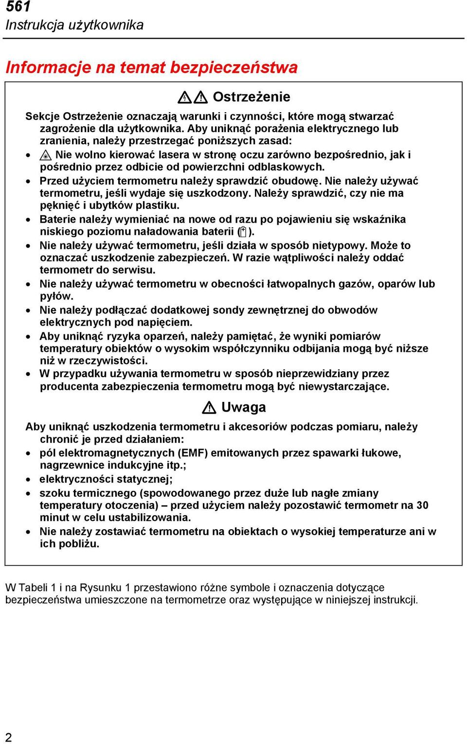 odblaskowych. Przed użyciem termometru należy sprawdzić obudowę. Nie należy używać termometru, jeśli wydaje się uszkodzony. Należy sprawdzić, czy nie ma pęknięć i ubytków plastiku.