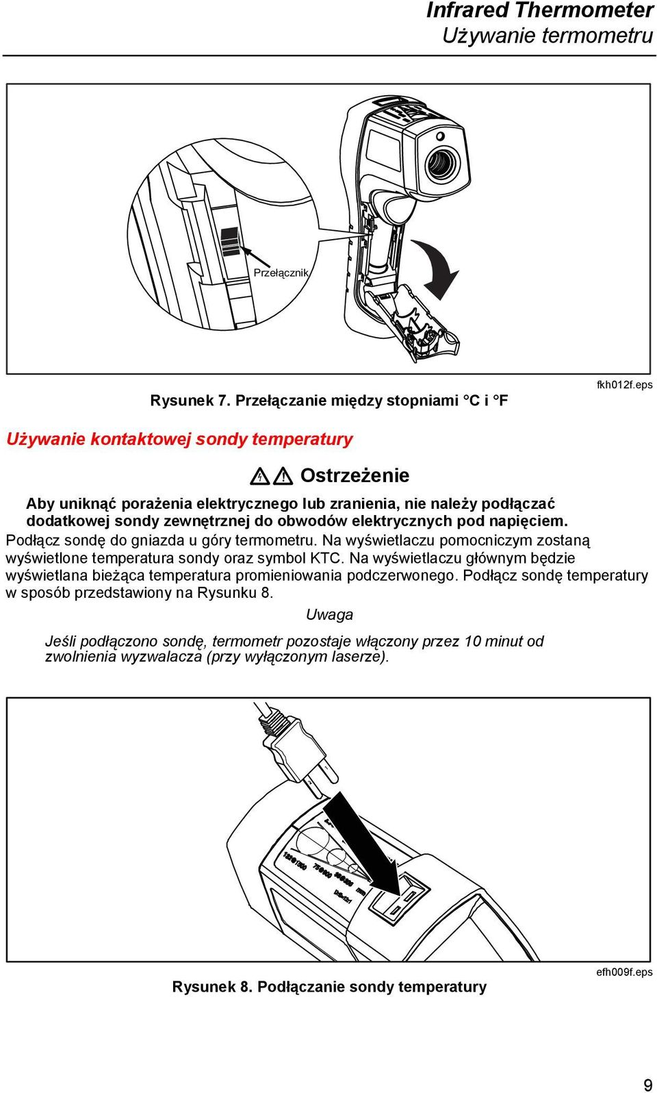 napięciem. Podłącz sondę do gniazda u góry termometru. Na wyświetlaczu pomocniczym zostaną wyświetlone temperatura sondy oraz symbol KTC.