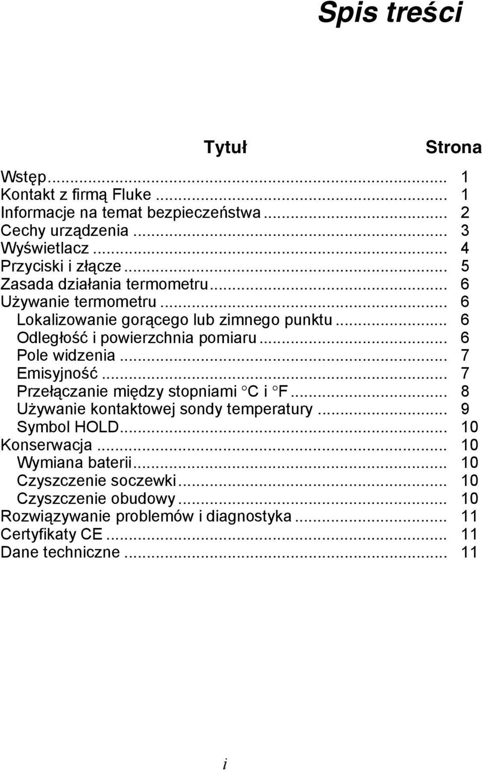.. 6 Odległość i powierzchnia pomiaru... 6 Pole widzenia... 7 Emisyjność... 7 Przełączanie między stopniami C i F... 8 Używanie kontaktowej sondy temperatury.