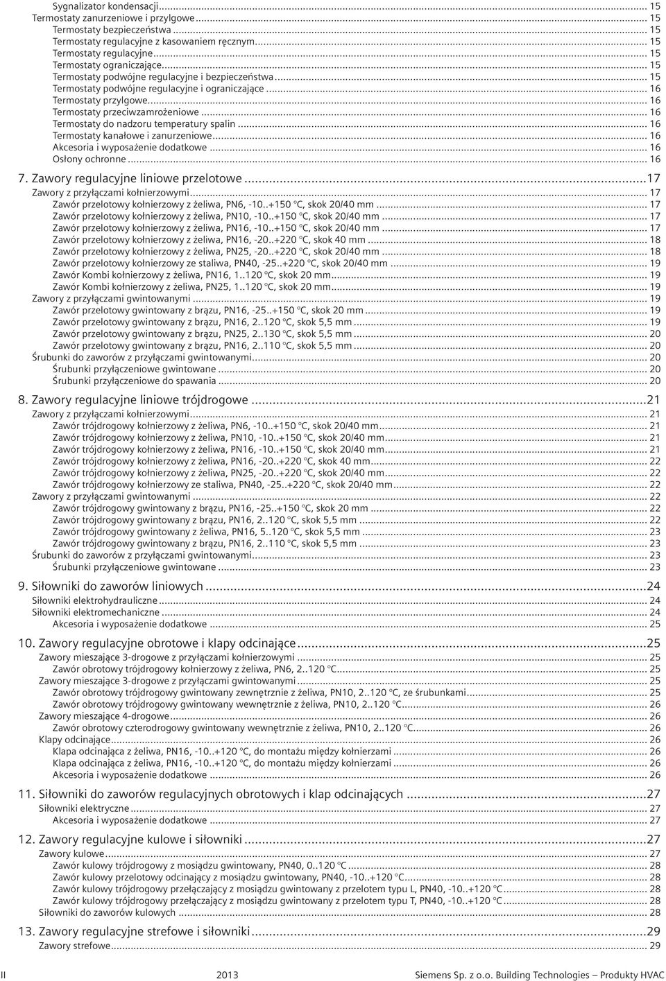 .. 16 Termostaty do nadzoru temperatury spalin... 16 Termostaty kanałowe i zanurzeniowe... 16 Akcesoria i wyposażenie dodatkowe... 16 Osłony ochronne... 16 7. Zawory regulacyjne liniowe przelotowe.