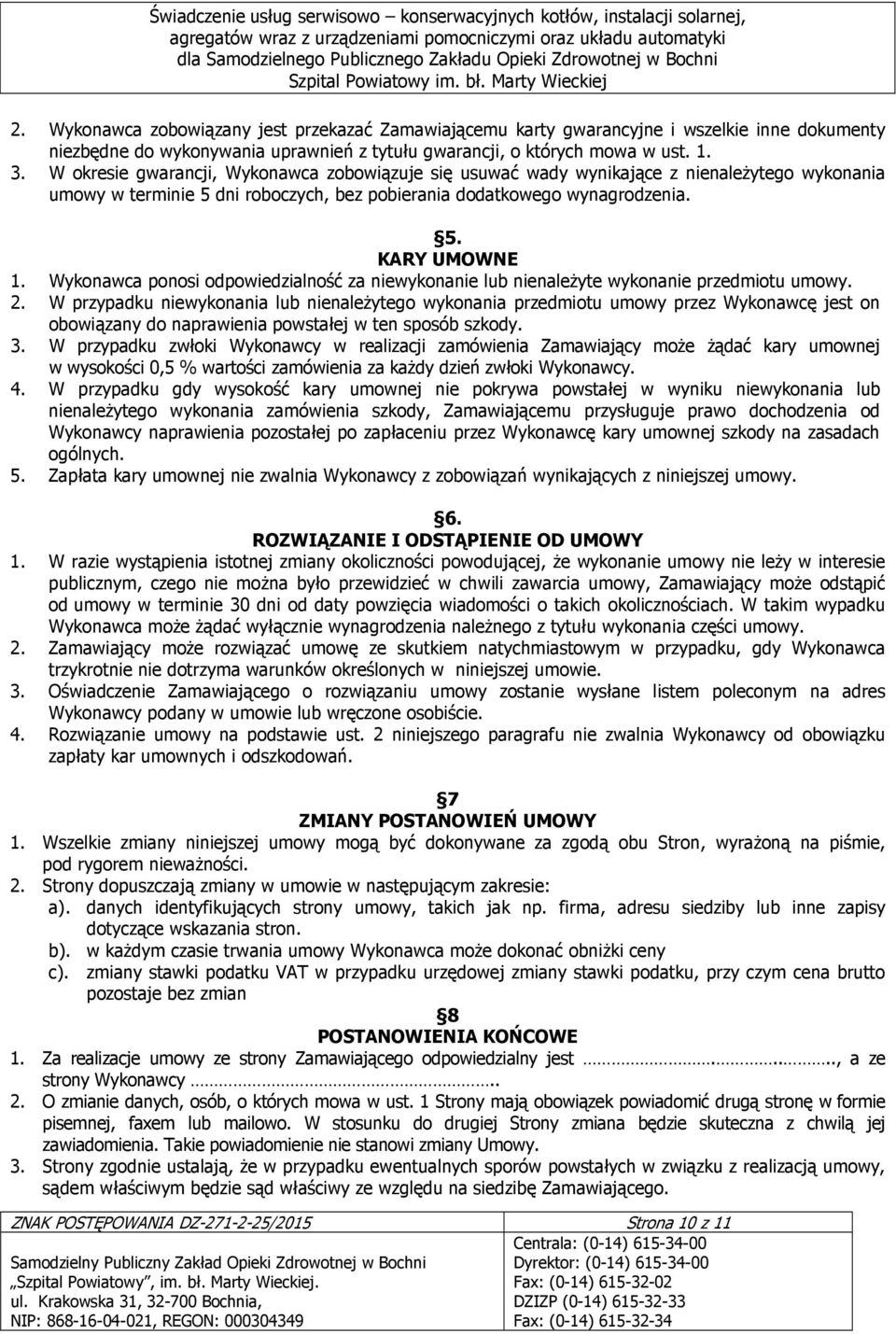 Wykonawca ponosi odpowiedzialność za niewykonanie lub nienaleŝyte wykonanie przedmiotu umowy. 2.