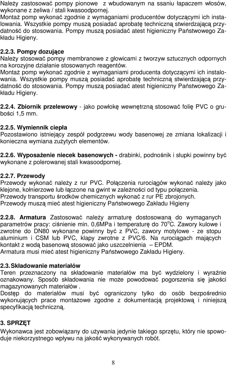 Pompy dozujące Należy stosować pompy membranowe z głowicami z tworzyw sztucznych odpornych na korozyjne działanie stosowanych reagentów.