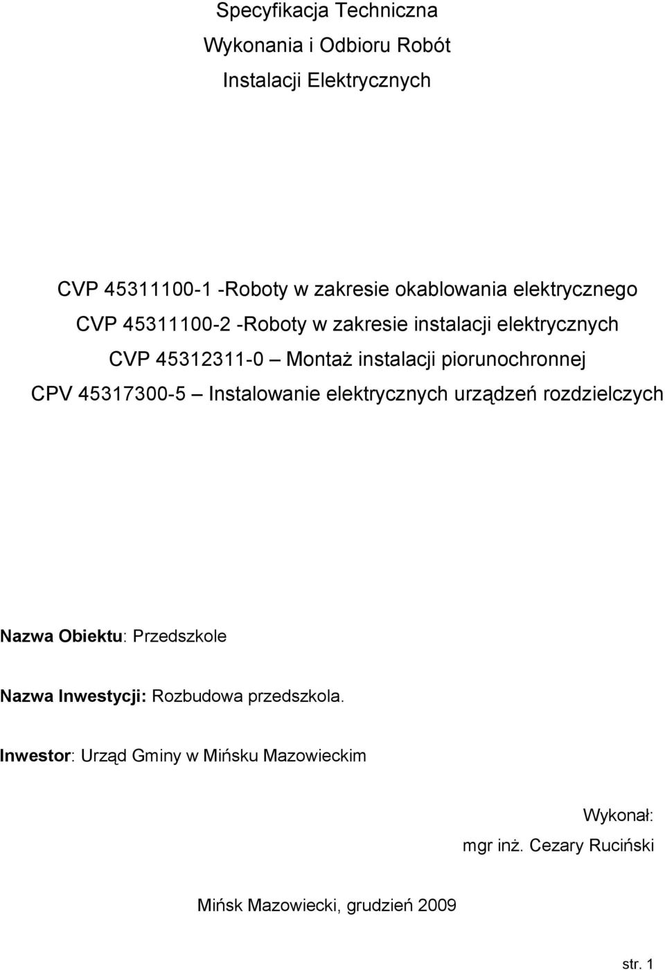 CPV 45317300-5 Instalowanie elektrycznych urządzeń rozdzielczych Nazwa Obiektu: Przedszkole Nazwa Inwestycji: Rozbudowa