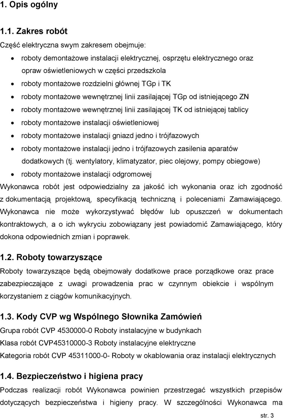 instalacji oświetleniowej roboty montażowe instalacji gniazd jedno i trójfazowych roboty montażowe instalacji jedno i trójfazowych zasilenia aparatów dodatkowych (tj.