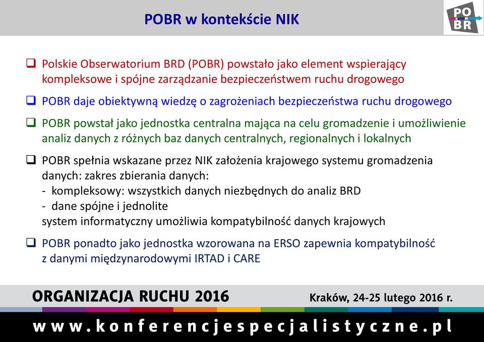 i lokalnych POBR spełnia wskazane przez NIK założenia krajowego systemu gromadzenia danych: zakres zbierania danych: - kompleksowy: wszystkich danych niezbędnych do analiz BRD - dane