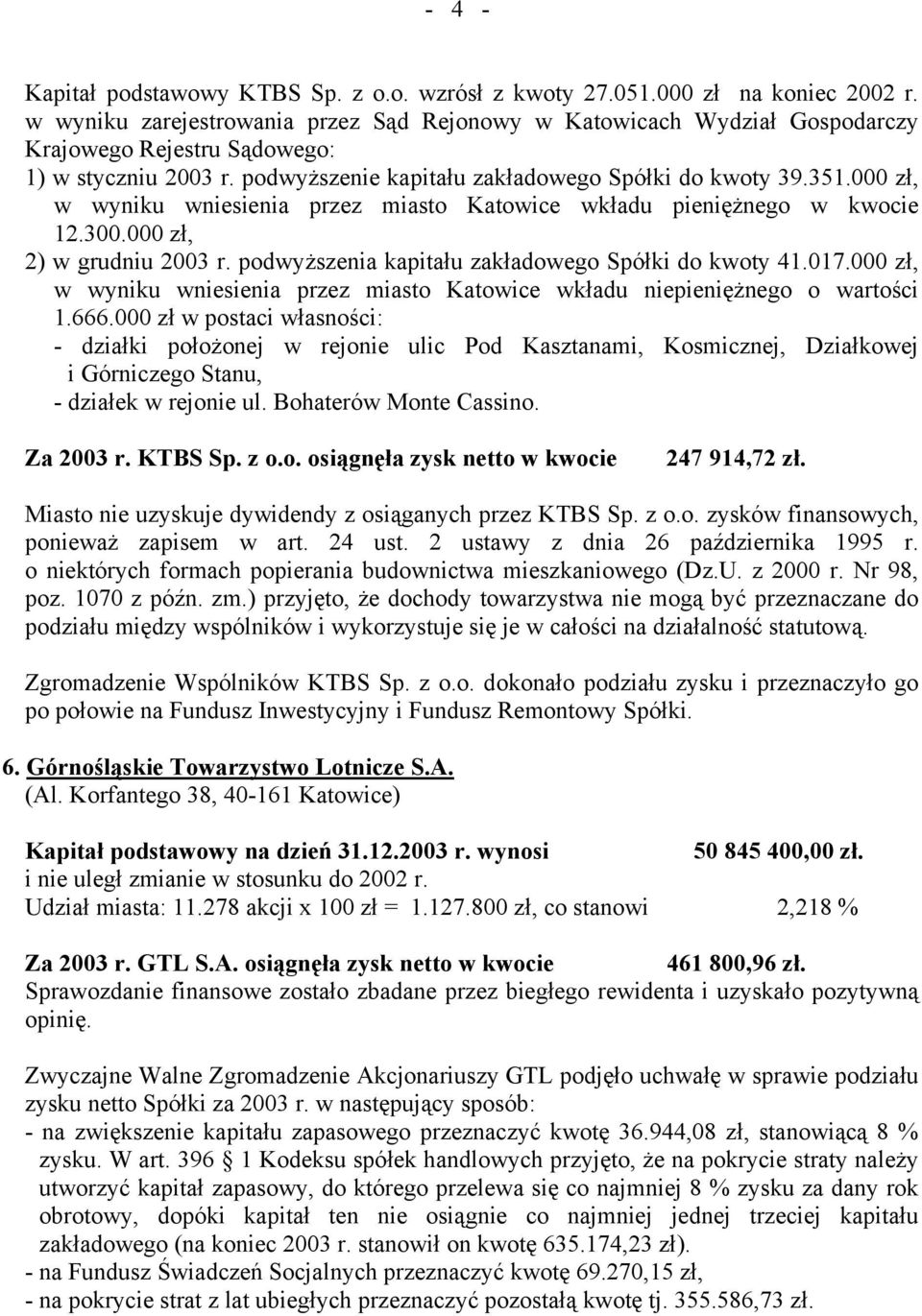 000 zł, w wyniku wniesienia przez miasto Katowice wkładu pieniężnego w kwocie 12.300.000 zł, 2) w grudniu 2003 r. podwyższenia kapitału zakładowego Spółki do kwoty 41.017.