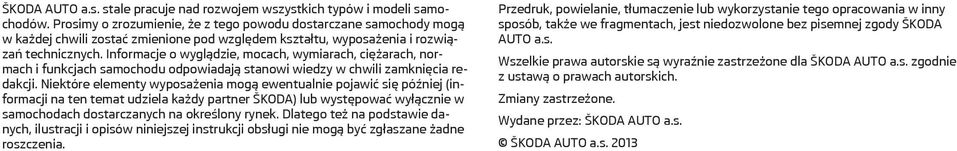 Informacje o wyglądzie, mocach, wymiarach, ciężarach, normach i funkcjach samochodu odpowiadają stanowi wiedzy w chwili zamknięcia redakcji.