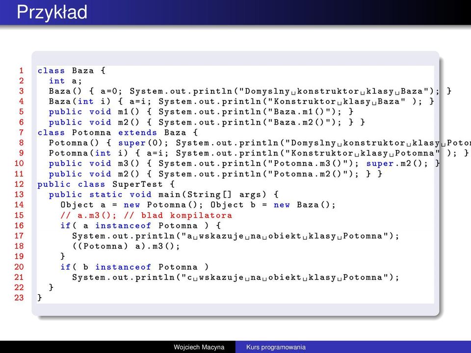 out. println (" Konstruktor klasy Potomna " ); } 10 public void m3 () { System. out. println (" Potomna.