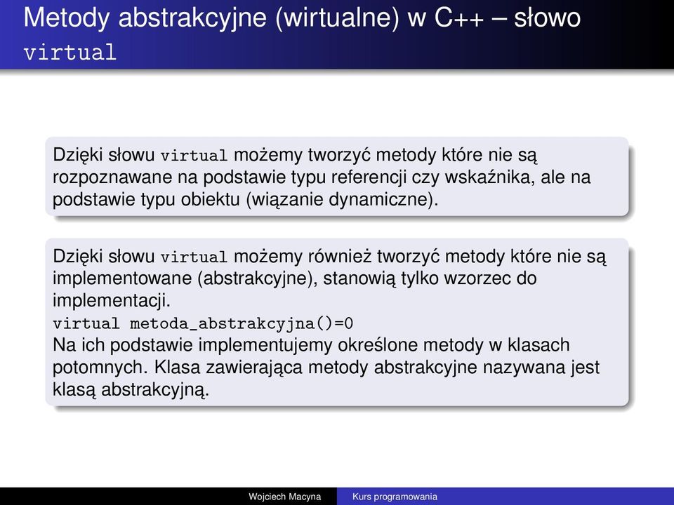 Dzięki słowu virtual możemy również tworzyć metody które nie sa implementowane (abstrakcyjne), stanowia tylko wzorzec do