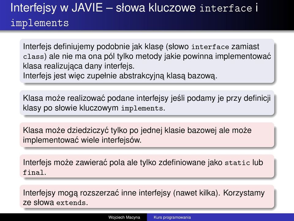 Klasa może realizować podane interfejsy jeśli podamy je przy definicji klasy po słowie kluczowym implements.