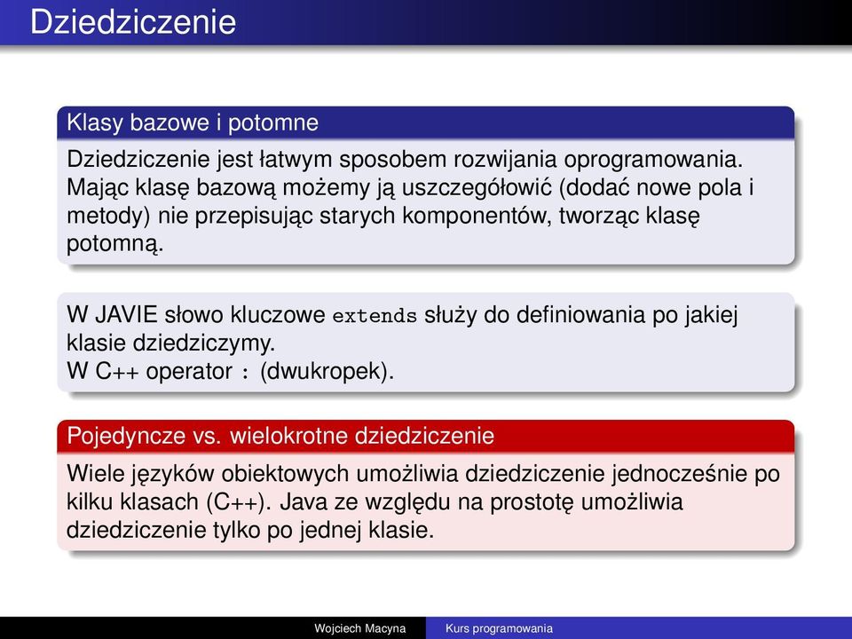 W JAVIE słowo kluczowe extends służy do definiowania po jakiej klasie dziedziczymy. W C++ operator : (dwukropek). Pojedyncze vs.