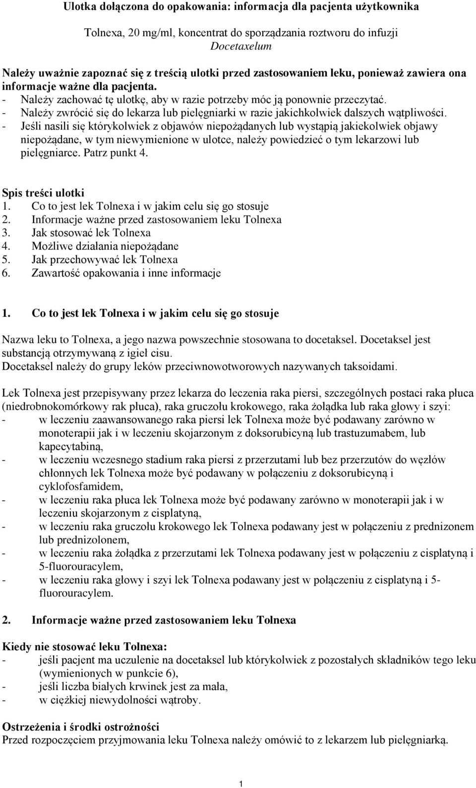 - Należy zwrócić się do lekarza lub pielęgniarki w razie jakichkolwiek dalszych wątpliwości.