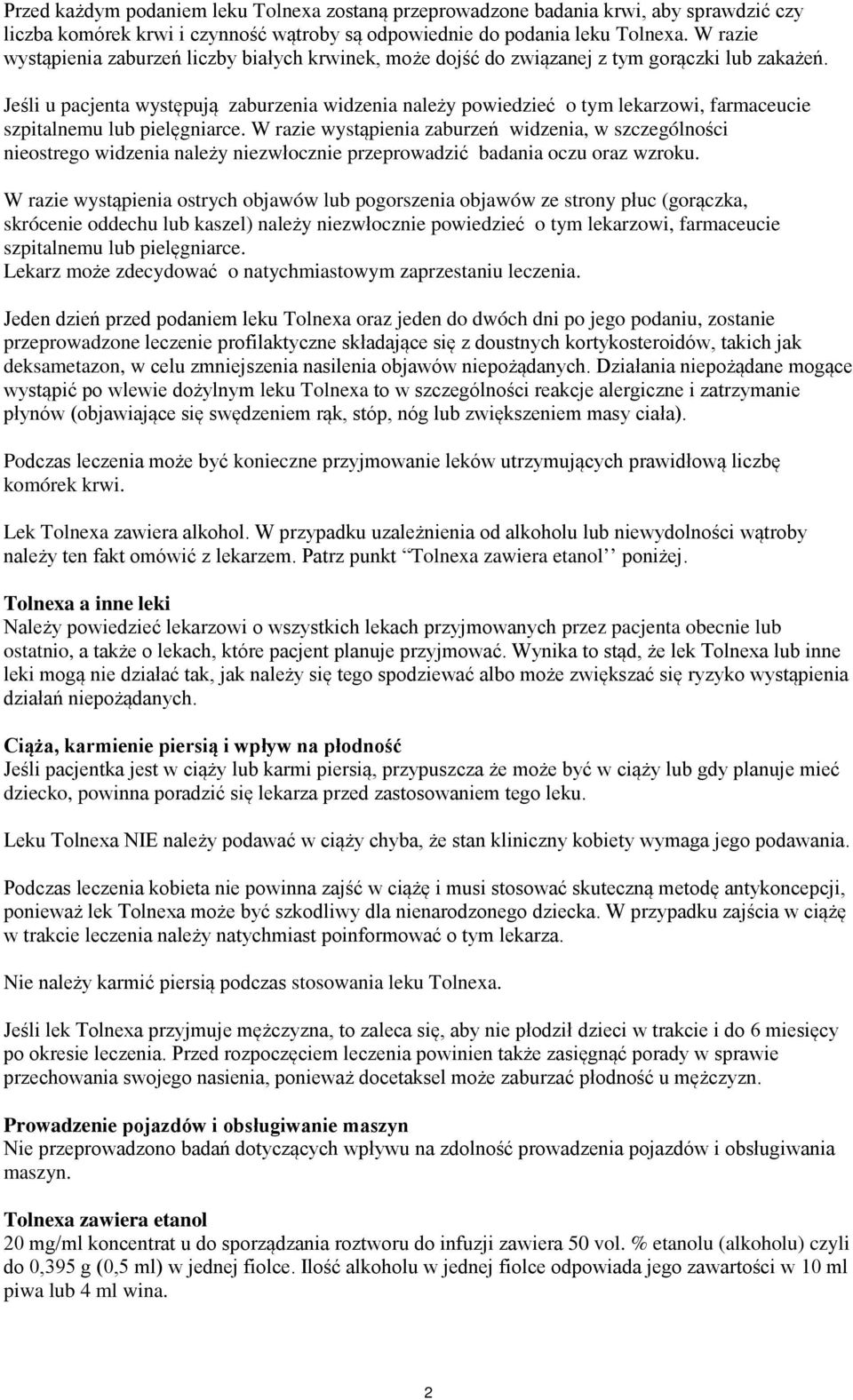 Jeśli u pacjenta występują zaburzenia widzenia należy powiedzieć o tym lekarzowi, farmaceucie szpitalnemu lub pielęgniarce.