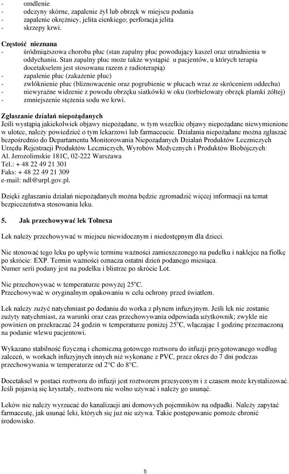 Stan zapalny płuc może także wystąpić u pacjentów, u których terapia docetakselem jest stosowana razem z radioterapią) - zapalenie płuc (zakażenie płuc) - zwłóknienie płuc (bliznowacenie oraz