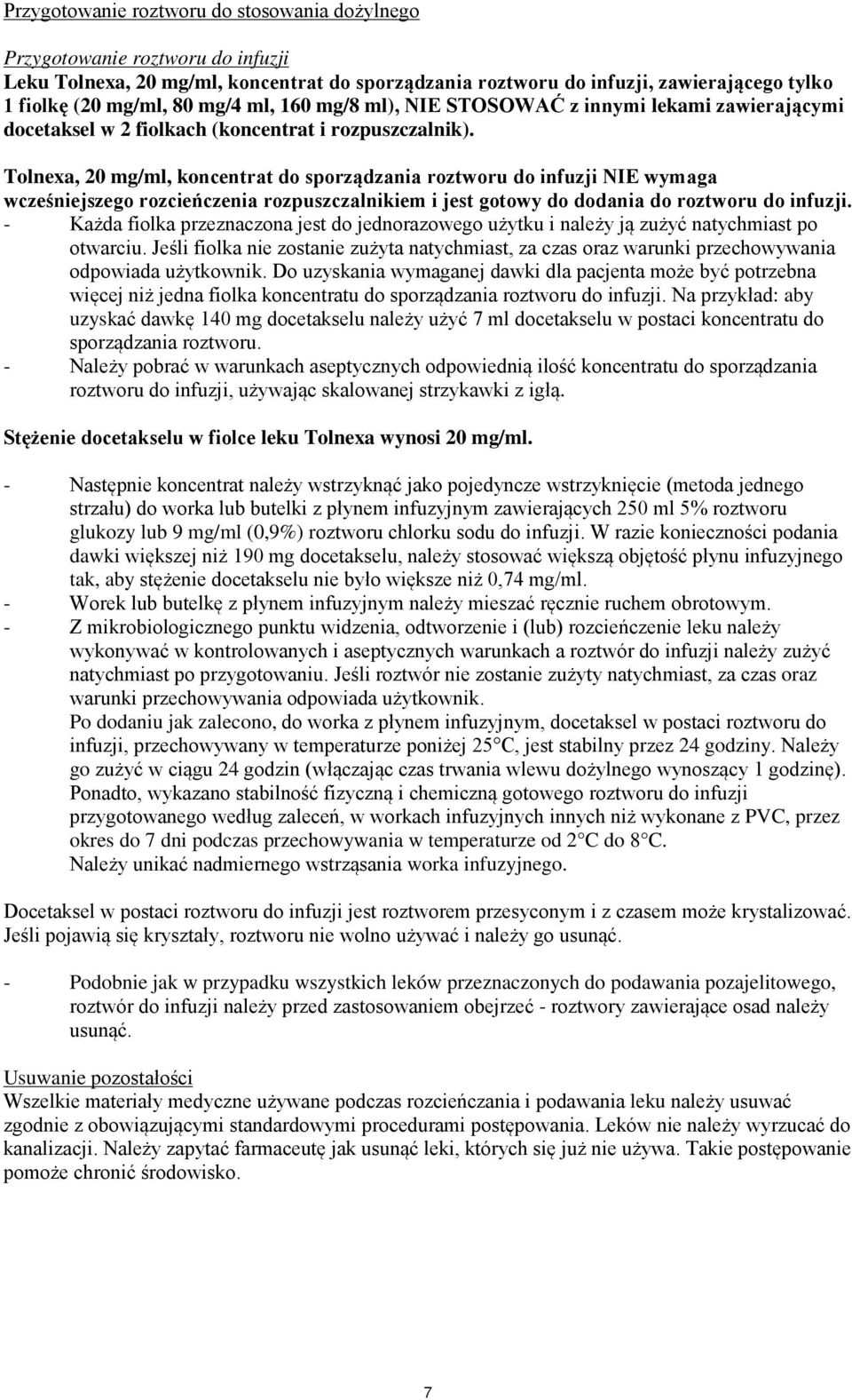 Tolnexa, 20 mg/ml, koncentrat do sporządzania roztworu do infuzji NIE wymaga wcześniejszego rozcieńczenia rozpuszczalnikiem i jest gotowy do dodania do roztworu do infuzji.